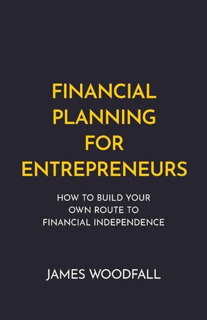 Financial Planning for Entrepreneurs, James Woodfall - Paperback - 9781781334836