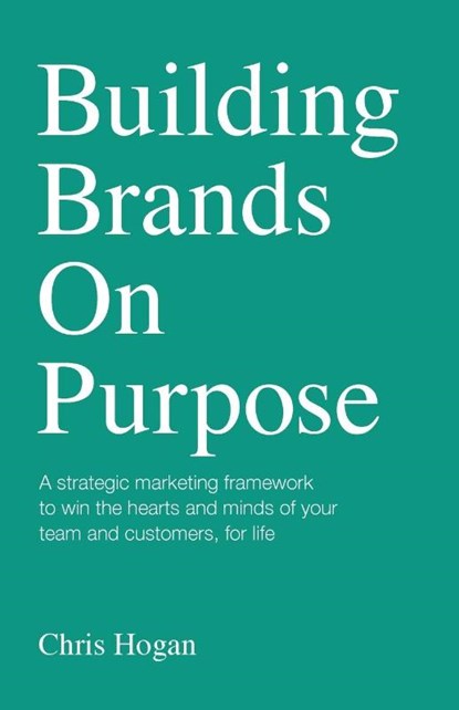 Building Brands on Purpose, Chris Hogan - Paperback - 9781781336021
