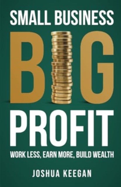 Small Business, Big Profit Profit, Joshua Keegan - Paperback - 9781781338278