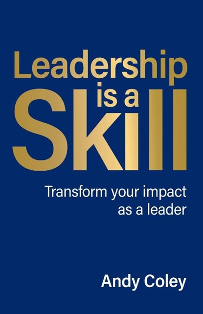 Leadership is a Skill, Andy Coley - Paperback - 9781781339022