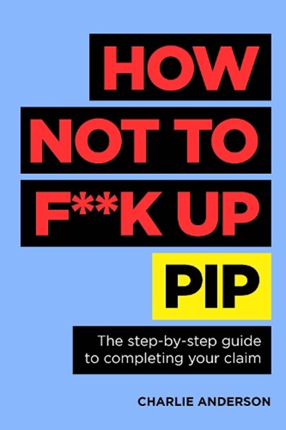 How Not to F**K Up PIP, Charlie Anderson - Paperback - 9781781339640