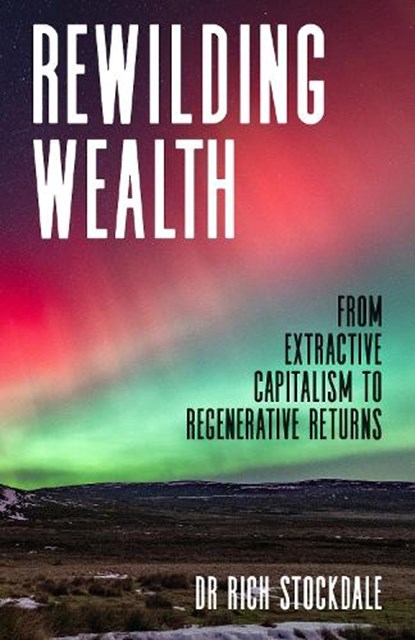 Rewilding Wealth, Rich Stockdale - Paperback - 9781781339770