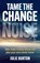 Tame the Change Noise, Julie Burton - Paperback - 9781781339886