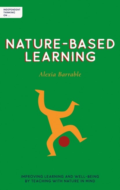 Independent Thinking on Nature-Based Learning, Alexia Barrable - Paperback - 9781781354087