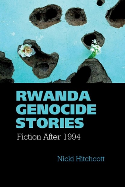 Rwanda Genocide Stories, HITCHCOTT,  Nicki - Gebonden - 9781781381946