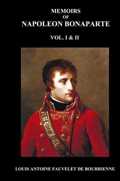 Memoirs of Napoleon Bonaparte, Volumes 1 & 2, Louis-Antoine Fauvelet de Bourrienne - Gebonden - 9781781390085