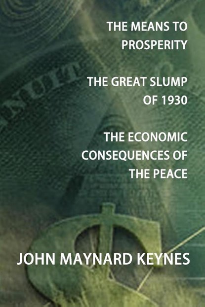 The Means to Prosperity, The Great Slump of 1930, The Economic Consequences of the Peace, John Maynard Keynes - Paperback - 9781781391075