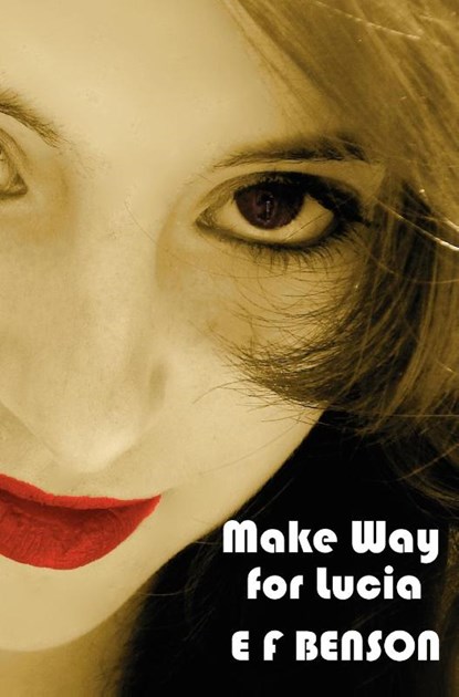 Make Way for Lucia - The Complete Mapp & Lucia - Queen Lucia, Miss Mapp Including 'The Male Impersonator', Lucia in London, Mapp and Lucia, Lucia's Progress (also Known as The Worshipful Lucia), & Trouble for Lucia, E F Benson - Gebonden - 9781781391488