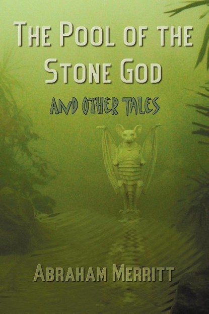 The Pool of the Stone God and Other Tales, Abraham Grace Merritt - Paperback - 9781781392362