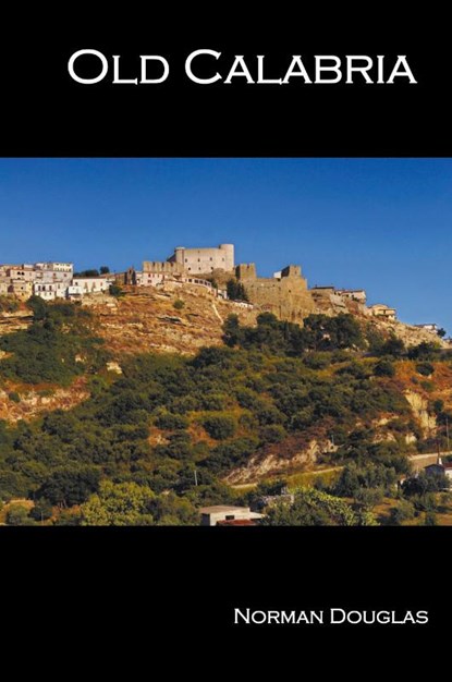 Old Calabria, Norman Douglas - Gebonden - 9781781392379