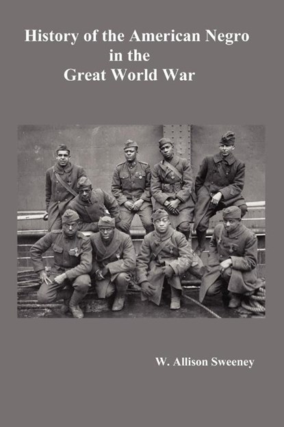 HistoryHistory of the American Negro in the Great World War. Fully Illustrated, W. Allison Sweeney - Paperback - 9781781392546