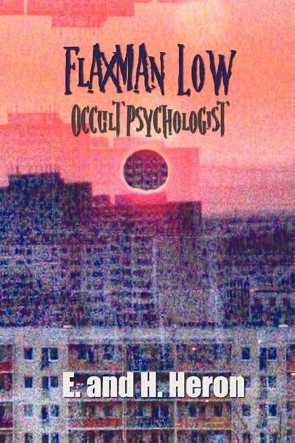 Flaxman Low, Occult Psychologist - Collected Stories, E. and H. Heron - Paperback - 9781781393253