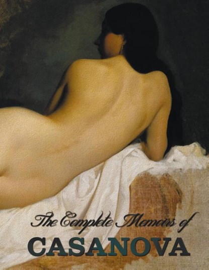 The Complete Memoirs of Casanova "The Story of My Life" (All Volumes in a Single Book, Illustrated, Complete and Unabridged), Giacomo Chevalier de Seingalt Casanova - Gebonden - 9781781393796