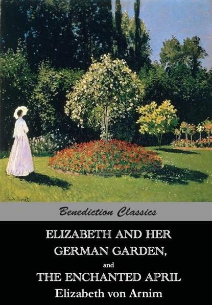 Elizabeth And Her German Garden, and The Enchanted April, Elizabeth Von Arnim - Paperback - 9781781394502