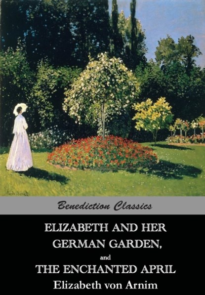 Elizabeth And Her German Garden, and The Enchanted April, Elizabeth Von Arnim - Paperback - 9781781394502