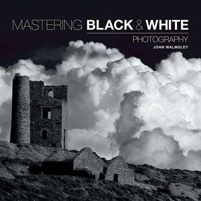Mastering Black & White Photography, John Walmsley - Paperback - 9781781450871