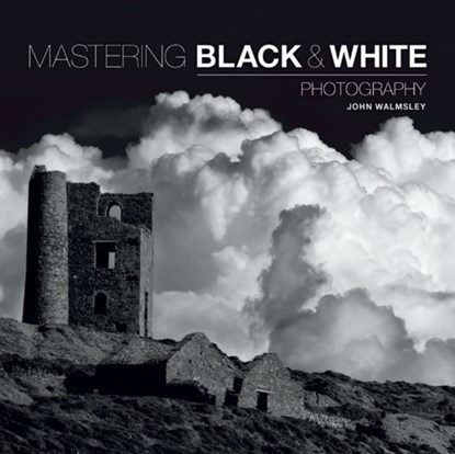 Mastering Black & White Photography, J Walmsley - Paperback - 9781781450871