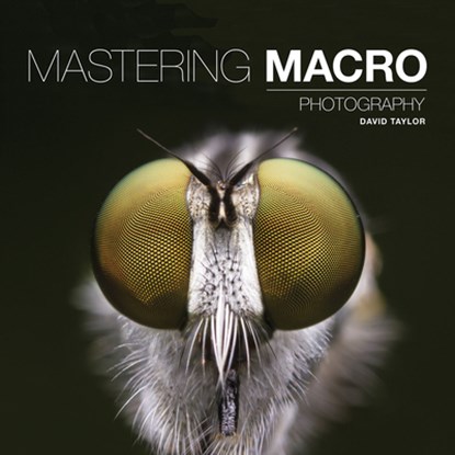 Mastering Macro Photography, David Taylor - Paperback - 9781781452998