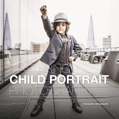 Mastering Child Portrait Photography, Richard Bradbury - Paperback - 9781781453599