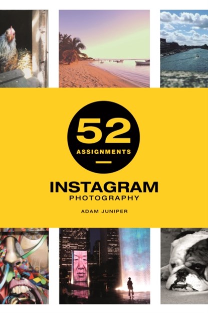 52 Assignments: Instagram Photography, A Juniper - Gebonden - 9781781453766