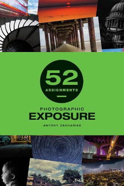 52 Assignments: Photographic Exposure, Antony Zacharias - Gebonden - 9781781454428