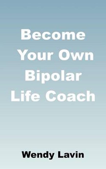 Become Your Own Bipolar Life Coach, Wendy Lavin - Paperback - 9781781487785