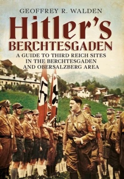 Hitler's Berchtesgaden, Geoffrey R. Walden - Paperback - 9781781552261