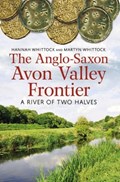 The Anglo-Saxon Avon Valley Frontier | Whittock, Hannah ; Whittock, Martyn J. | 