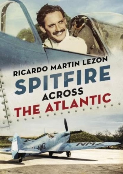 Spitfire Across The Atlantic, Ricardo Martin Lezon - Gebonden - 9781781553572