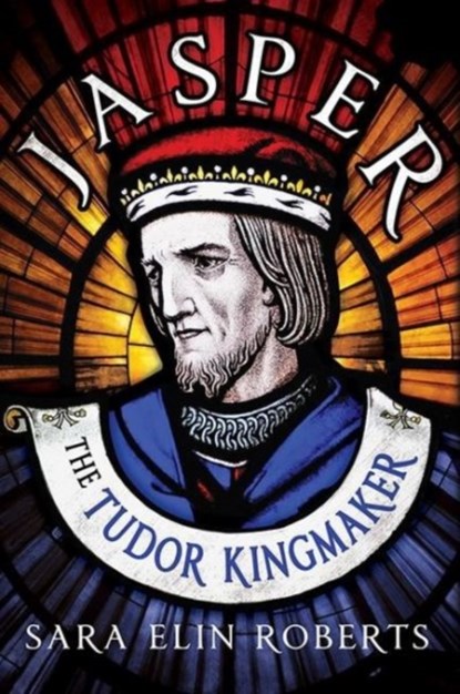 Jasper: The Tudor Kingmaker, Sara Elin Roberts - Gebonden - 9781781553909