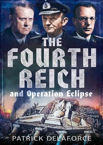 Fourth Reich and Operation Eclipse, Patrick Delaforce - Gebonden - 9781781554005