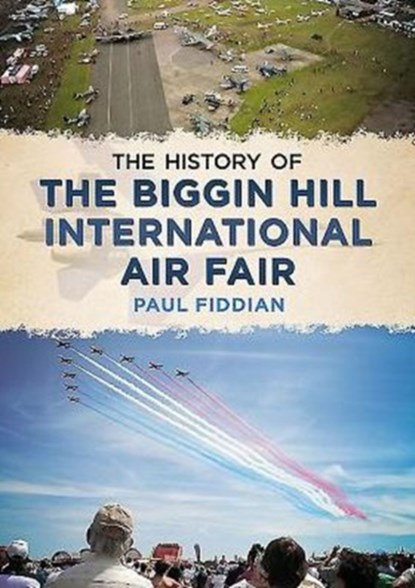 History of the Biggin Hill International Air Fair, Paul Fiddian - Paperback - 9781781554913