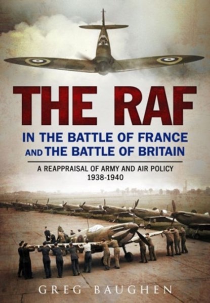 The RAF in the Battle of France and the Battle of Britain, Greg Baughen - Gebonden - 9781781555255