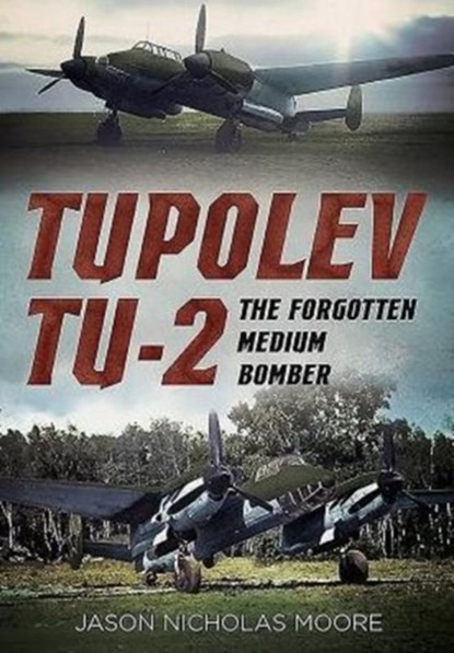 Tupolev Tu-2, Jason Nicholas Moore - Gebonden - 9781781555323
