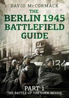 The Berlin 1945 Battlefield Guide | David McCormack | 