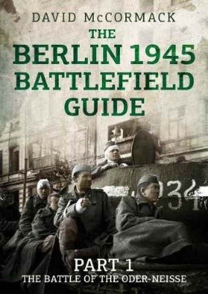 The Berlin 1945 Battlefield Guide, David McCormack - Paperback - 9781781556078