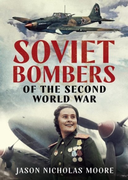 Soviet Bombers of the Second World War, Jason Nicholas Moore - Gebonden - 9781781557167