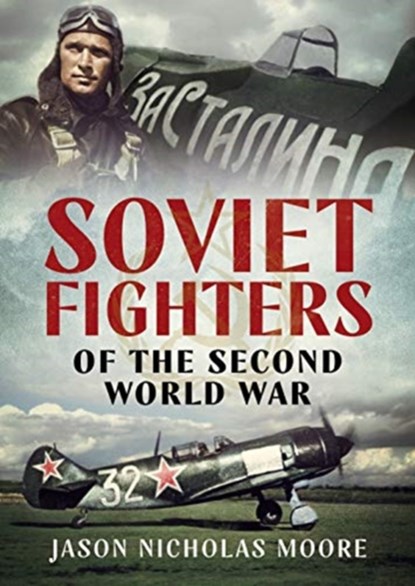 Soviet Fighters of the Second World War, Jason Nicholas Moore - Gebonden - 9781781558256