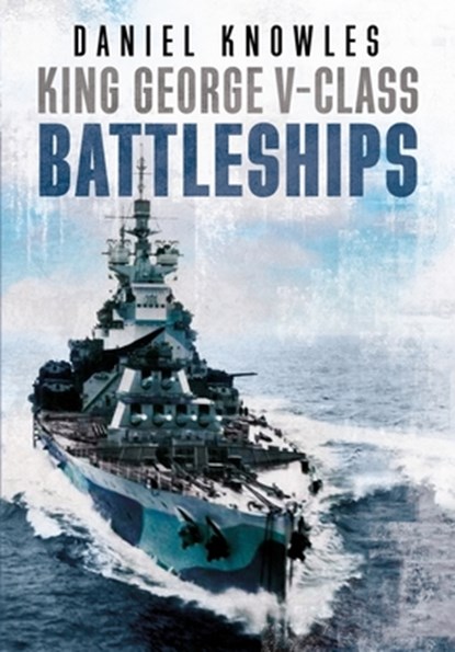 King George V-Class Battleships, Daniel Knowles - Gebonden - 9781781558393