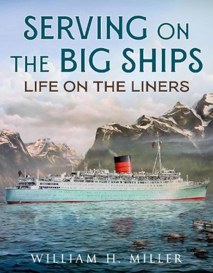 Serving on the Big Ships, William H. Miller - Paperback - 9781781558973