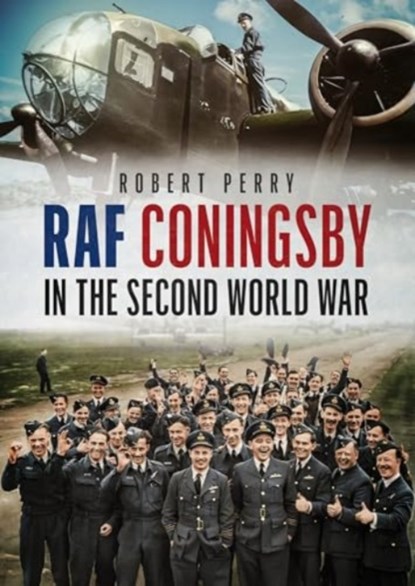 RAF Coningsby in the Second World War, Robert Perry - Gebonden - 9781781559185