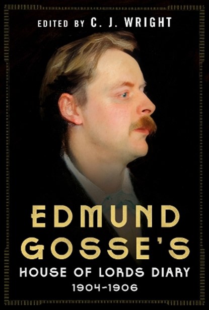 Edmund Gosse's House of Lords Diary 1904-06, C. J. Wright - Gebonden - 9781781559444