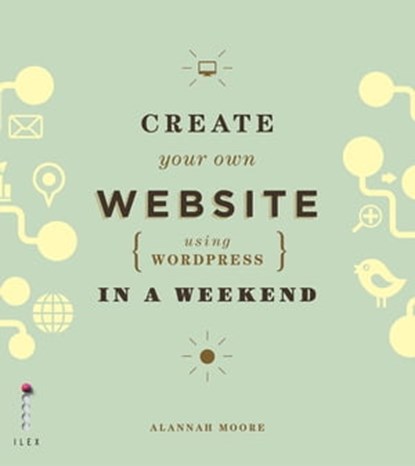 Create Your Own Website (Using Wordpress) in a Weekend, Alannah Moore - Ebook - 9781781570593