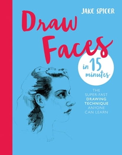 Draw Faces in 15 Minutes, Jake Spicer - Ebook - 9781781571163