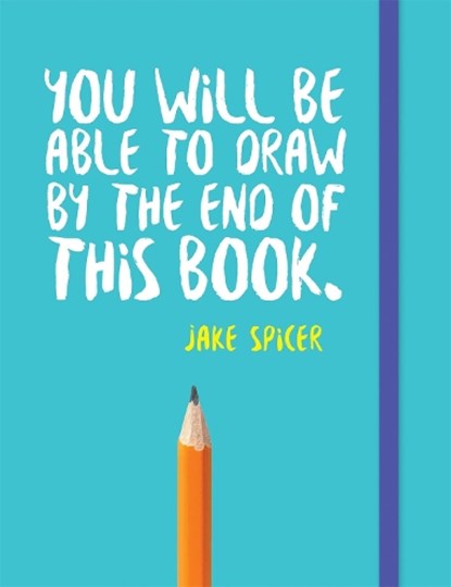 You Will be Able to Draw by the End of This Book, Jake Spicer - Paperback - 9781781573716