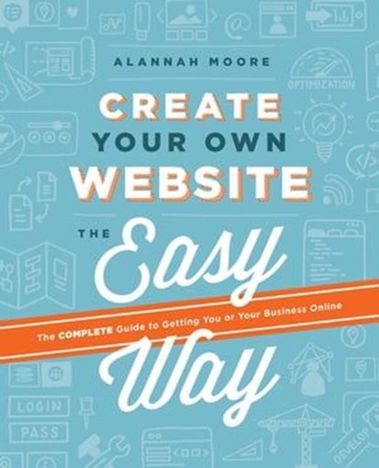 Create Your Own Website The Easy Way, Alannah Moore - Ebook - 9781781573846
