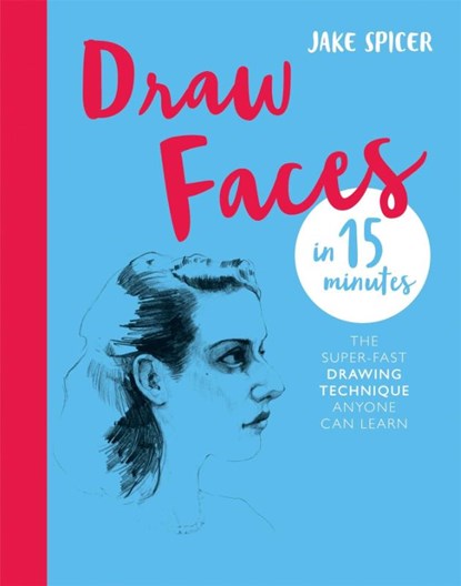 Draw Faces in 15 Minutes, Jake Spicer - Paperback - 9781781576281