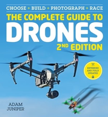 The Complete Guide to Drones Extended 2nd Edition, Adam Juniper - Ebook - 9781781576311