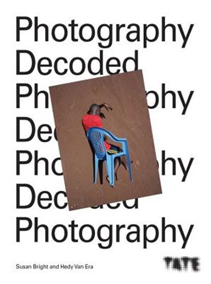 Tate: Photography Decoded, Susan Bright ; Hedy Van Erp - Gebonden Gebonden - 9781781576809
