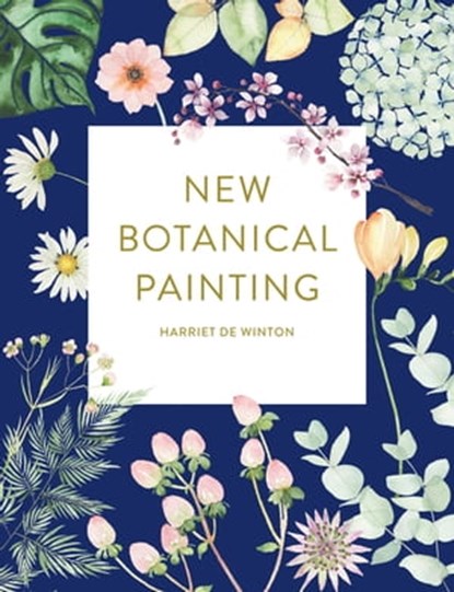 New Botanical Painting, Harriet de Winton - Ebook - 9781781577523